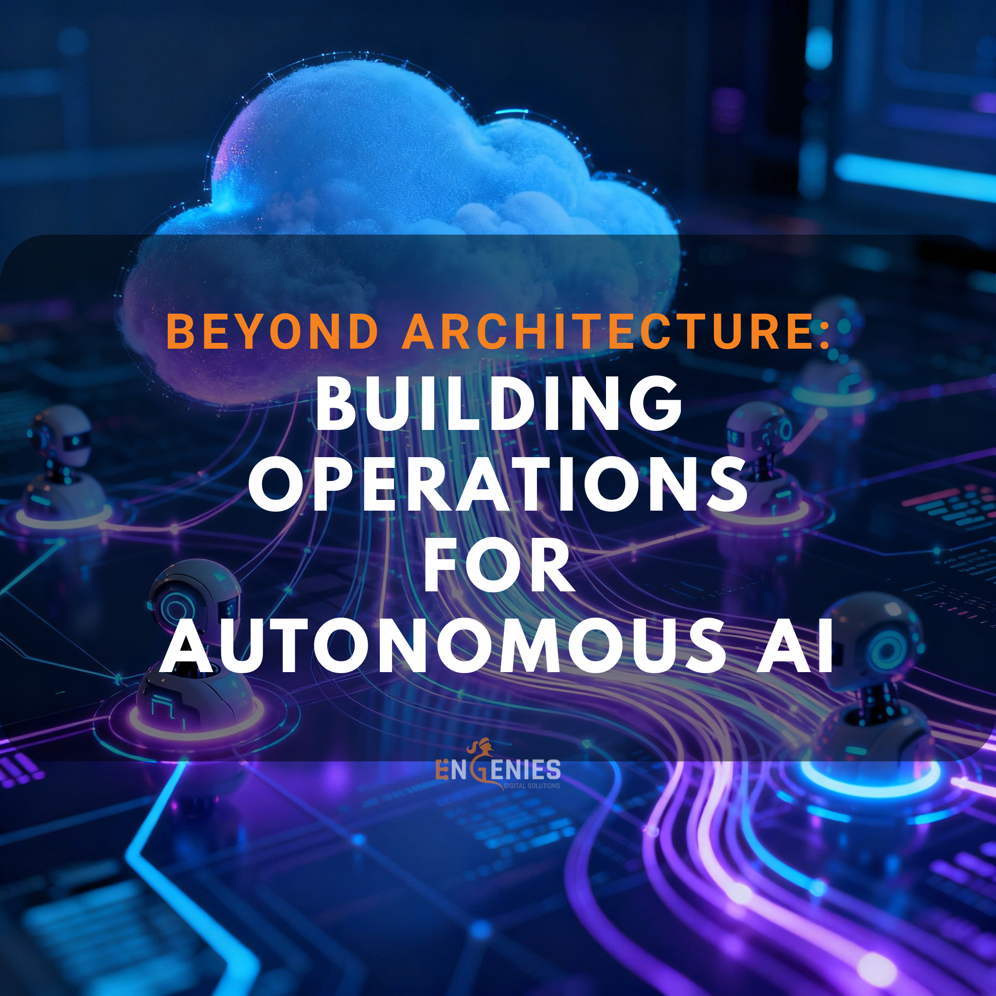 Beyond-Architecture-Building-Operations-for-Autonomous-AI